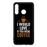 Coque noire pour Huawei Y7a I would Love if you were Coffee - coque café