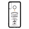 Coque noire pour Huawei Mate 10 Pro Coffee is always a good idea - fond blanc