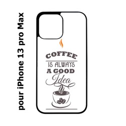 Coque noire pour Iphone 13 PRO MAX Coffee is always a good idea - fond blanc