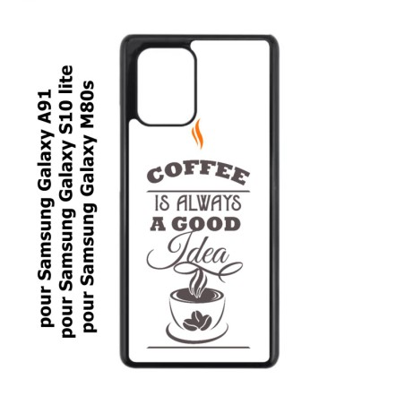 Coque noire pour Samsung Galaxy A91 Coffee is always a good idea - fond blanc