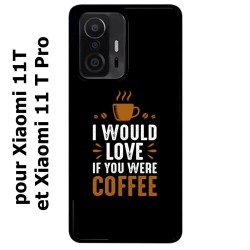 Coque noire pour Xiaomi 11T & 11T Pro I would Love if you were Coffee - coque café
