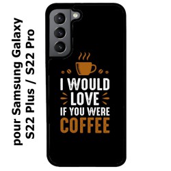 Coque noire pour Samsung Galaxy S22 Plus I would Love if you were Coffee - coque café