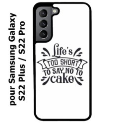 Coque noire pour Samsung Galaxy S22 Plus Life's too short to say no to cake - coque Humour gâteau