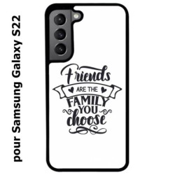 Coque noire pour Samsung Galaxy S22 Friends are the family you choose - citation amis famille