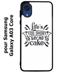 Coque noire pour Samsung Galaxy A03 Core Life's too short to say no to cake - coque Humour gâteau
