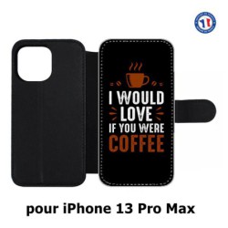 Etui cuir pour Iphone 13 PRO MAX I would Love if you were Coffee - coque café