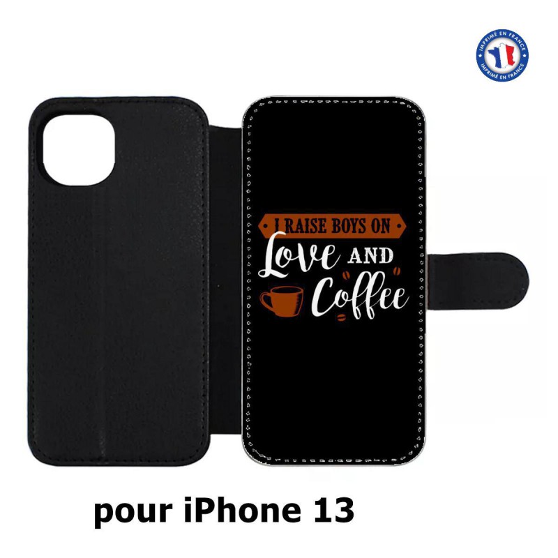 Etui cuir pour iPhone 13 I raise boys on Love and Coffee - coque café