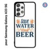 Coque pour Samsung Galaxy A33 5G Save Water Drink Beer Humour Bière