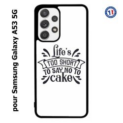 Coque pour Samsung Galaxy A53 5G Life's too short to say no to cake - coque Humour gâteau