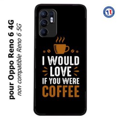Coque pour Oppo Reno 6 4G I would Love if you were Coffee - coque café