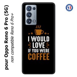 Coque pour Oppo Reno 6 Pro (5G) I would Love if you were Coffee - coque café