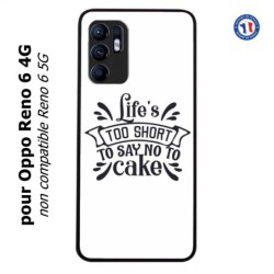 Coque pour Oppo Reno 6 4G Life's too short to say no to cake - coque Humour gâteau