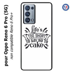 Coque pour Oppo Reno 6 Pro (5G) Life's too short to say no to cake - coque Humour gâteau