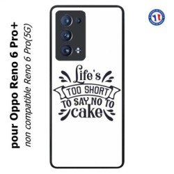 Coque pour Oppo Reno 6 Pro+ Life's too short to say no to cake - coque Humour gâteau