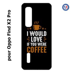 Coque pour Oppo Find X2 PRO I would Love if you were Coffee - coque café