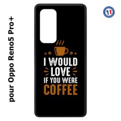 Coque pour Oppo Reno5 Pro+ I would Love if you were Coffee - coque café