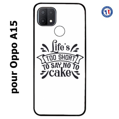 Coque pour Oppo A15 Life's too short to say no to cake - coque Humour gâteau