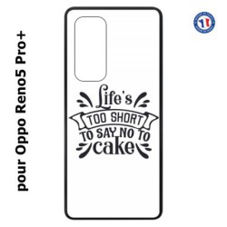 Coque pour Oppo Reno5 Pro+ Life's too short to say no to cake - coque Humour gâteau
