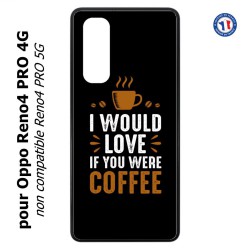 Coque pour Oppo Reno4 PRO 4G I would Love if you were Coffee - coque café