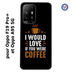 Coque pour Oppo F19 Pro+ I would Love if you were Coffee - coque café