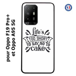 Coque pour Oppo F19 Pro+ Life's too short to say no to cake - coque Humour gâteau