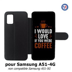 Etui cuir pour Samsung Galaxy A51 - 4G I would Love if you were Coffee - coque café