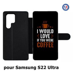 Etui cuir pour Samsung Galaxy S22 Ultra I would Love if you were Coffee - coque café