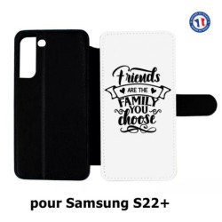 Etui cuir pour Samsung Galaxy S22 Plus Friends are the family you choose - citation amis famille