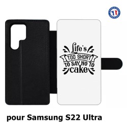 Etui cuir pour Samsung Galaxy S22 Ultra Life's too short to say no to cake - coque Humour gâteau