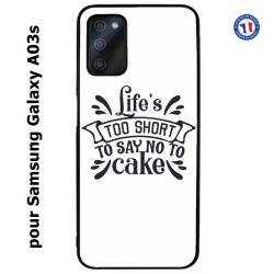 Coque pour Samsung Galaxy A03s Life's too short to say no to cake - coque Humour gâteau