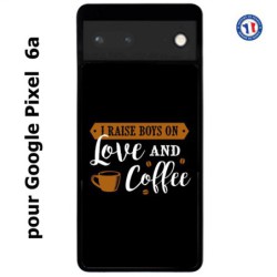 Coque pour Google Pixel 6a I raise boys on Love and Coffee - coque café