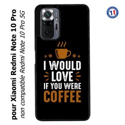 Coque pour Xiaomi Redmi Note 10 PRO I would Love if you were Coffee - coque café