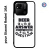 Coque pour Xiaomi Redmi 10A Beer is the answer Humour Bière