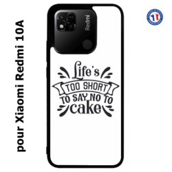 Coque pour Xiaomi Redmi 10A Life's too short to say no to cake - coque Humour gâteau