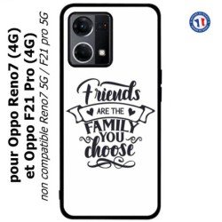 Coque pour Oppo Reno7 4G ou F21 pro 4G Friends are the family you choose - citation amis famille