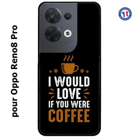 Coque pour Oppo Reno8 Pro I would Love if you were Coffee - coque café