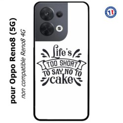 Coque pour Oppo Reno8 (5G) Life's too short to say no to cake - coque Humour gâteau