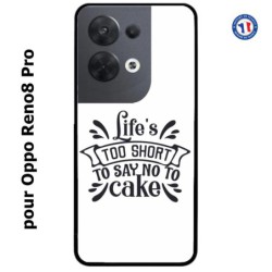 Coque pour Oppo Reno8 Pro Life's too short to say no to cake - coque Humour gâteau