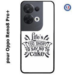 Coque pour Oppo Reno8 Pro PLUS Life's too short to say no to cake - coque Humour gâteau