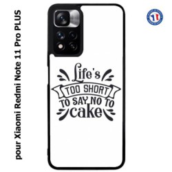Coque pour Xiaomi Redmi Note 11 PRO PLUS Life's too short to say no to cake - coque Humour gâteau