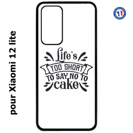 Coque pour Xiaomi 12 lite Life's too short to say no to cake - coque Humour gâteau