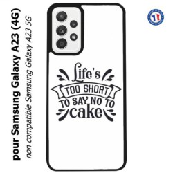 Coque pour Samsung Galaxy A23 (4G) Life's too short to say no to cake - coque Humour gâteau
