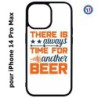Coque pour iPhone 14 Pro MAX Always time for another Beer Humour Bière
