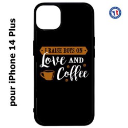 Coque pour iPhone 14 PLUS I raise boys on Love and Coffee - coque café