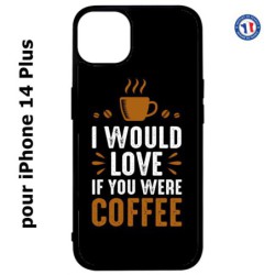 Coque pour iPhone 14 PLUS I would Love if you were Coffee - coque café