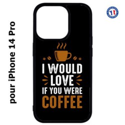 Coque pour iPhone 14 Pro I would Love if you were Coffee - coque café