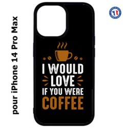 Coque pour iPhone 14 Pro MAX I would Love if you were Coffee - coque café