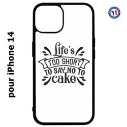 Coque pour iPhone 14 Life's too short to say no to cake - coque Humour gâteau
