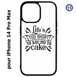 Coque pour iPhone 14 Pro MAX Life's too short to say no to cake - coque Humour gâteau