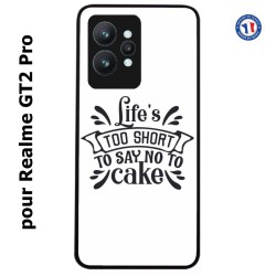 Coque pour Realme GT2 Pro Life's too short to say no to cake - coque Humour gâteau